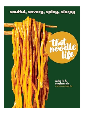 That Noodle Life: Soulful, Savory, Spicy, Slurp