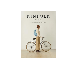 Kinfolk Travel: Slower Ways to See the World